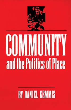 Community and the Politics of Place de Daniel Kemmis