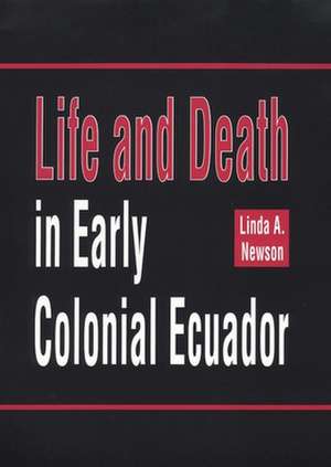 Life and Death in Early Colonial Ecuador de Linda A. Newson