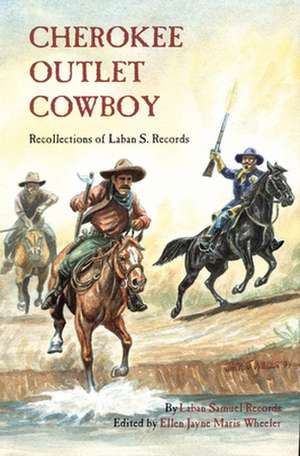 Cherokee Outlet Cowboy: Recollections of Laban S. Records de Laban Samuel Records