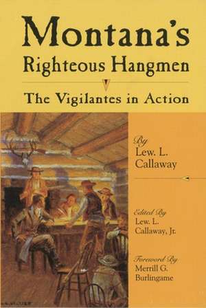 Montana's Righteous Hangmen: The Vigilantes in Action de Merrill G. Burlingame