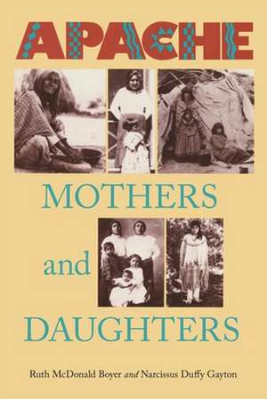 Apache Mothers and Daughters: Four Generations of a Family de Ruth McDonald Boyer