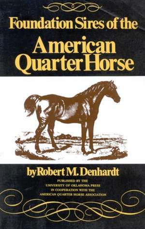 Foundation Sires of the American Quarter Horse de Robert M Denhardt