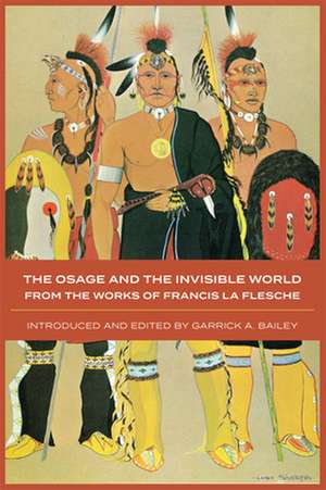 The Osage and the Invisible World: From the Works of Francis La Flesche de Francis La Flesche