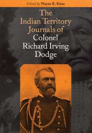 The Indian Territory Journals of Colonel Richard Irving Dodge de Richard Irving Dodge