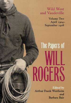 The Papers of Will Rogers: Wild West and Vaudeville, April 1904-September 1908 de Will Rogers