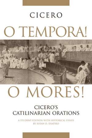 O Tempora! O Mores!: Cicero's Catilinarian Orations de Marcus Tullius. Cicero