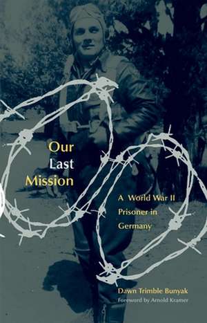 Our Last Mission: A World War II Prisoner in Germany de Dawn Trimble Bunyak