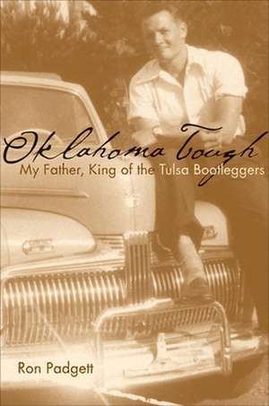 Oklahoma Tough: My Father, King of the Tulsa Bootleggers de Ron Padgett