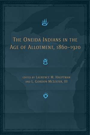 The Oneida Indians in the Age of Allotment, 1860-1920 de Laurence M. Hauptman