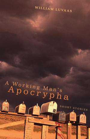 A Working Man's Apocrypha: Short Stories de William Luvaas