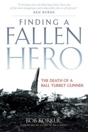 Finding a Fallen Hero: The Death of a Ball Turret Gunner de Bob Korkuc