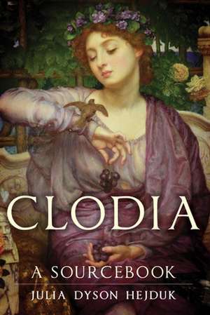 Clodia: A Sourcebook de Julia Dyson Hejduk