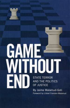 Game Without End: State Terror and the Politics of Justice de Jaime Malamud-Goti