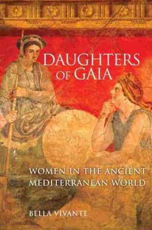 Daughters of Gaia: Women in the Ancient Mediterranean World de Bella Vivante