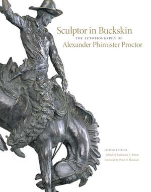 Sculptor in Buckskin: The Autobiography of Alexander Phimister Proctor de Alexander Phimister Proctor