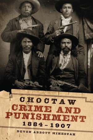 Choctaw Crime and Punishment, 1884-1907 de Devon Abbott Mihesuah