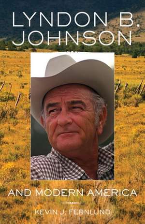 Lyndon B. Johnson and Modern America de Kevin J. Fernlund