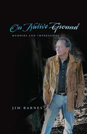 On Native Ground: Memoirs and Impressions de Jim Barnes