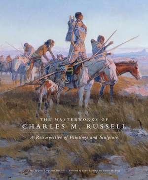 The Masterworks of Charles M. Russell: A Retrospective of Paintings and Sculpture de Joan Carpenter Troccoli