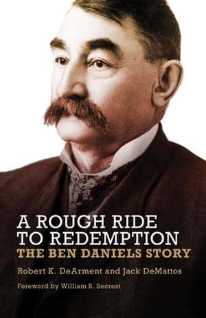 A Rough Ride to Redemption: The Ben Daniels Story de Robert K. DeArment