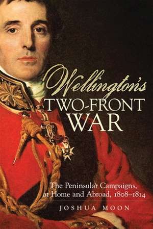 Wellington's Two-Front War de Joshua Lee Moon