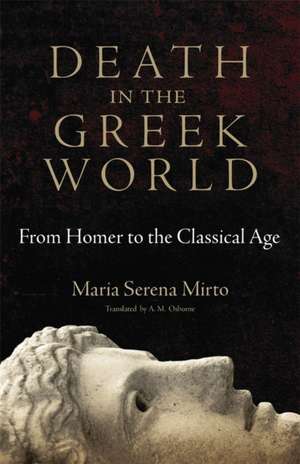 Death in the Greek World de Maria Serena Mirto