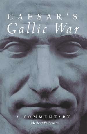 Caesar's Gallic War: A Commentary de Herbert W. Benario