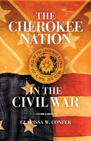 The Cherokee Nation in the Civil War de Clarissa W. Confer