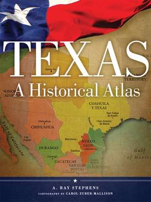 Texas: A Historical Atlas de A. Ray Stephens