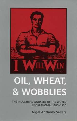 Oil, Wheat, and Wobblies de Nigel Anthony Sellars