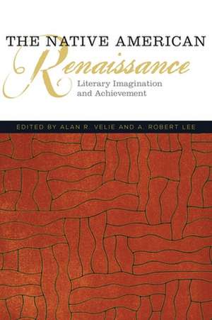 The Native American Renaissance: Literary Imagination and Achievement de Alan R. Velie