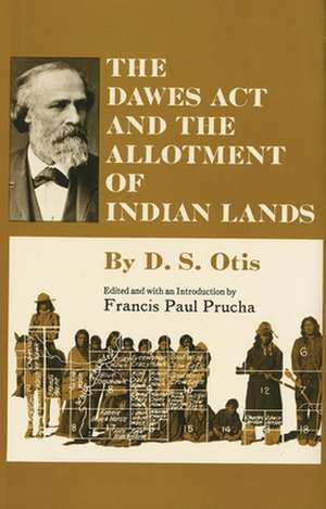 The Dawes ACT and the Allotment of Indian Lands de D. S. Otis