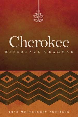 Cherokee Reference Grammar de Brad Montgomery-Anderson