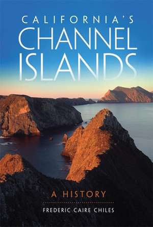 California's Channel Islands: A History de Chiles