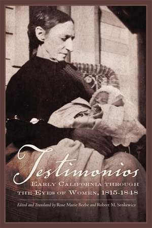 Testimonios: Early California Through the Eyes of Women, 1815-1848 de Rose Marie Beebe