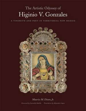 The Artistic Odyssey of Higinio V. Gonzales: A Tinsmith and Poet in Territorial New Mexico de Maurice Dixon