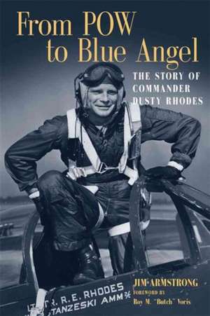 From POW to Blue Angel: The Story of Commander Dusty Rhodes de Jim Armstrong