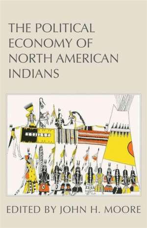 The Political Economy of North American Indians de John H. Moore