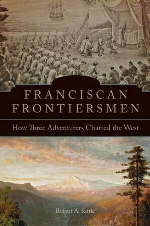 Franciscan Frontiersmen de Robert A. Kittle