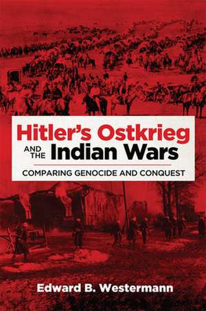 Hitler's Ostkrieg and the Indian Wars de Edward B. Westermann