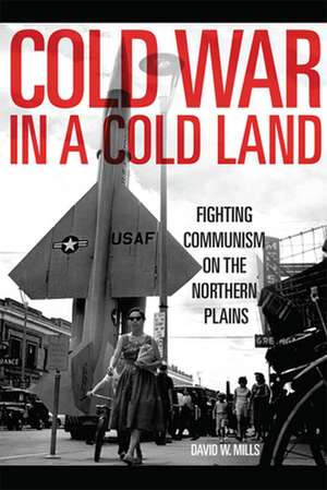 Cold War in a Cold Land de David W. Mills