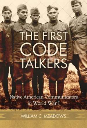 The First Code Talkers de William C Meadows
