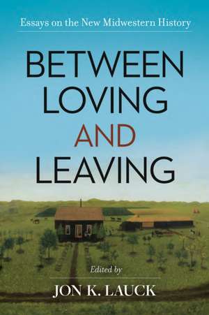 Between Loving and Leaving de Jon K Lauck