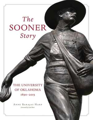 The Sooner Story: The University of Oklahoma, 1890-2015 de Anne B. Harp