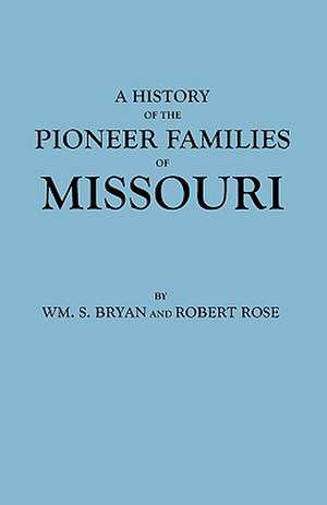 History of the Pioneer Families of Missouri de Wm S. Bryan