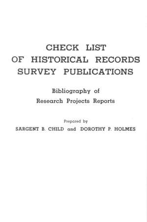 Check List of Historical Records Survey Publications. Bibliography of Research Projects Preports. W.P.A. Technical Series, Research and Records Biblio de Sargent B. Child