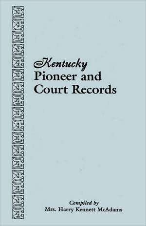 Kentucky Pioneer and Court Records de Harry Kennett McAdams