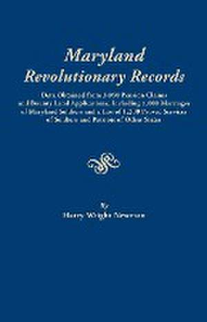 Maryland Revolutionary Records. Data Obtained from 3,050 Pension Claims and Bounty Land Applications, Including 1,000 Marriages of Maryland Soldiers a de Newman, Harry Wright