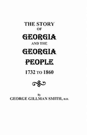 The Story of Georgia and the Georgia People, 1732-1860. Second Edition [1901] de George Gillman Smith