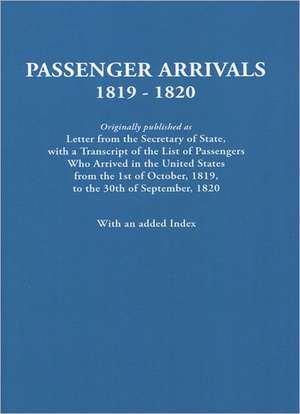 Passenger Arrivals, 1819-1820. a Transcript of the List of Passengers Who Arrived in the Untied States from 1st October, 1819, to 30th September, 1820 de United States